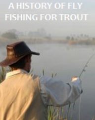 Title: A history of fly fishing for trout, Author: John Waller Hills