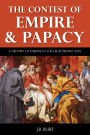 The Contest of Empire and Papacy - A History of Europe During the High Middle Ages (Illustrated)