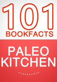 Title: The Paleo Kitchen - 101 Amazing Facts You Didn't Know, Author: G Whiz