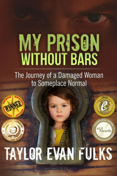 My Prison Without Bars: The Journey of a Damaged Woman to Someplace Normal