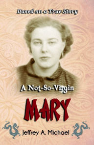 Title: A Not So Virgin Mary, Author: Jeffrey Michael