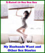 Gay: X-Rated 10 Sex Sex Sex My Husbands Want and Other Sex Stories ( Erotic Photography, Erotic Stories, Nude Photos, Naked , Adult Nudes, Breast, Domination, Bare Ass, Lesbian, She-male )