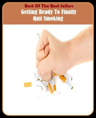 Title: Best of the Best Sellers Getting Ready To Finally Quit Smoking (getting by, getting even, getting married, getting off, getting out the vote, getting to know you, getting-to-know-you, getting hired, get tone, Getty), Author: Resounding Wind Publishing