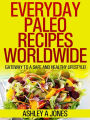 Everyday Paleo Recipes Worldwide: Gateway to a Safe and Healthy Lifestyle!