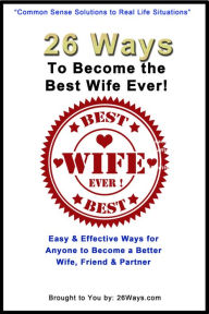 Title: 26 Ways to Become the Best Wife Ever!, Author: Kimberly Peters