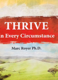 Title: THRIVE in Every Circumstance, Author: Marc Royer