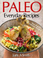 Paleo Everyday Recipes:Enjoy Paleolithic Eating at Every Meal