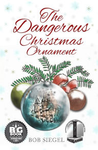 Title: The Dangerous Christmas Ornament, Author: Bob Siegel
