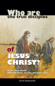 Title: Who are the true disciples of Jesus Christ?, Author: Bret Westwood