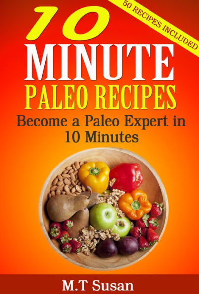 10 Minute Paleo Recipes: Become a Paleo Expert in 10 Minutes