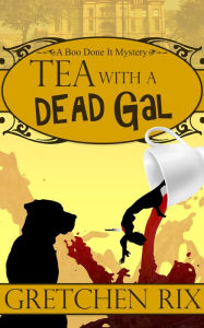 Title: Tea With A Dead Gal, Author: Gretchen Rix