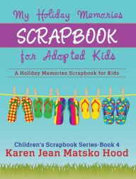 Title: My Holiday Memories Scrapbook for Adopted Kids, Author: Karen Jean Matsko Hood
