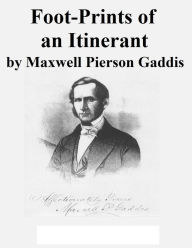 Title: Foot-Prints of an Itinerant, Author: Maxwell Pierson Gaddis