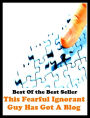 Best of the best sellers This Fearful Ignorant Guy Has Got A Blog ( online marketing, computer, hardware, blog, frequency, laptop, web, net, mobile, broadband, wifi, internet, bluetooth, wireless, e mail, download, up load )