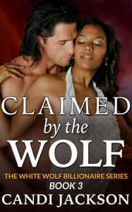 Title: Claimed by the Wolf 3: Howl at the Moon (BWWM Erotic Paranormal Romance), Author: Candi Jackson