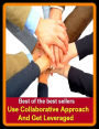 Best of the Best Sellers Use Collaborative Approach And Get Leveraged (method, procedure, technique, modus operandi, MO, style, way, manner, strategy, tactic, system, means)
