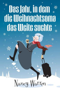 Title: Das Jahr, in dem die Weihnachtsoma das Weite suchte, Author: Nancy Warren