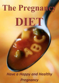 Title: The Pregnancy Diet: Have a Happy and Healthy Pregnancy, Author: Ellen Barrett