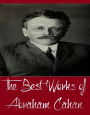 The Best Works of Abraham Cahan (Major Works of Abraham Cahan Include The Imported Bridegroom and Other Stories, The Rise of David Levinsky, The White Terror and The Red, Yekl)