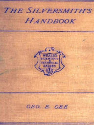 Title: The Silversmith's Handbook, Author: George E. Gee