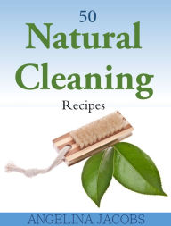 Title: 50 Natural Cleaning Recipes, Author: Ange Jacobs
