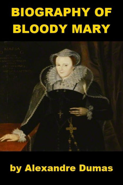 Biography Of Ebook | biography of bloody mary by alexandre dumas nook book Biography Of Ebook | biography of bloody mary by alexandre dumas nook book