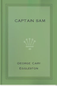 Title: Captain Sam, Author: George Cary Eggleston