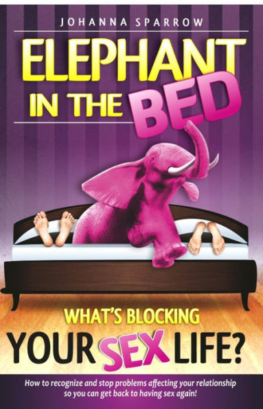 Elephant in The Bed What's Blocking Your Sex Life?