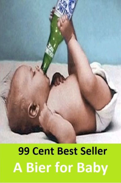 Adventure: 99 Cent Best Seller Adventure, Horror, Mystery Classics Best Seller's for 99 Cents A Bier for Baby ( adventure, fantasy, romantic, action, fiction, humorous, historical, romantic, thriller, crime, journey, science fiction, amazing, mystery )