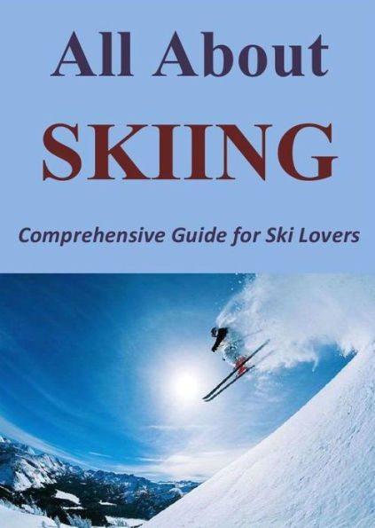 All About Skiing: Comprehensive Guide for Ski Lovers