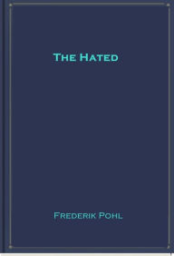 Title: The Hated, Author: Frederik Pohl
