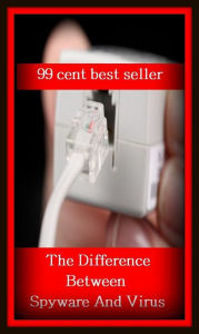 Title: 99 Cent Best Seller	The Difference Between Spyware And Vi, change, characteristic, contrast, discrepancy, disparity, distinction, divergence, diversity, inequality, variation(), Author: Resounding Wind Publishing