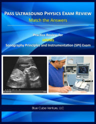 Title: Pass Ultrasound Physics Exam Study Guide Match the Answers, Author: Mansoor Khan