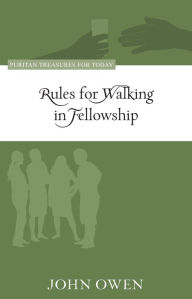 Title: Rules for Walking in Fellowship, Author: John Owen