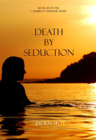 Title: Death by Seduction (Book #13 in the Caribbean Murder series), Author: Jaden Skye