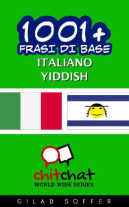 Title: 1001+ Frasi di Base Italiano - Yiddish, Author: Gilad Soffer