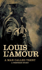 Title: A Man Called Trent, Author: Louis L'Amour
