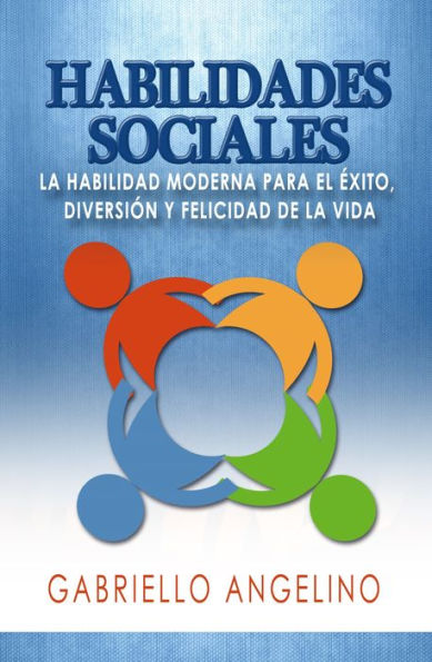 Habilidades Sociales - La Habilidad Moderna para el Exito, Diversion y Felicidad de la Vida