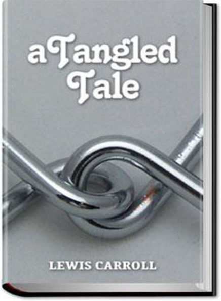 A Tangled Tale: A Young Readers, Short Story Collection, Instructional Classic By Lewis Carroll! AAA+++