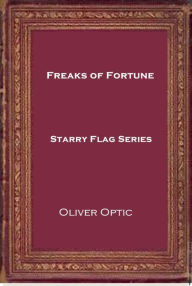 Title: Freaks of Fortune, Author: Oliver Optic