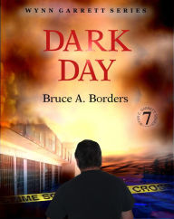 Title: Dark Day (Wynn Garrett Series #7), Author: Bruce A Borders