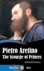 Pietro Aretino - The Scourge of Princes