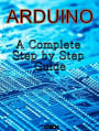 Arduino: A Complete Step by Step Guide