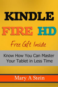 Title: 1 Hour Guide to Kindle Fire HD: Know How You Can Master Your Tablet in Less Time, Author: Mary Stein