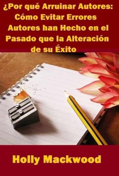 ¿Por qué Arruinar Autores: Cómo Evitar Errores Autores han Hecho en el Pasado que la Alteración de su Éxito