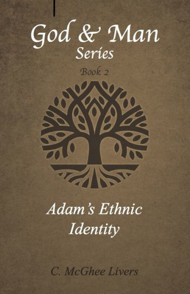 Adam's Ethnic Identity (God & Man Series) Book 2