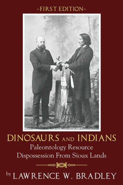 Dinosaurs And Indians: Paleontology Resource Dispossession From Sioux Lands: First Edition