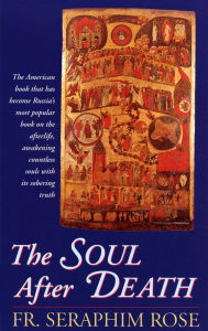 Title: The Soul After Death, Author: Fr. Seraphim Rose