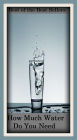 Best of the best sellers How Much Water Do You Need ( exercise, meditation, acupuncture, disease, digestive system, formula, medicine, remedy, fix, treatment, action, conduct, behavior, handling, gastrin, fitness, vitamins, healing, diet, cut down )