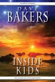 Title: Inside Kids: The Second Zak Steepleman Novel, Author: Dave Bakers